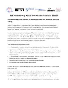 TSR Predicts Very Active 2008 Atlantic Hurricane Season Revised outlook raises forecasts for Atlantic basin and U.S. landfalling hurricane activity. th  London, 6 August 2008 – Tropical Storm Risk (TSR), the award-winn