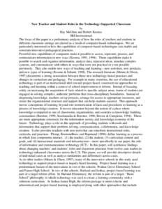 New Teacher and Student Roles in the Technology-Supported Classroom by Ray McGhee and Robert Kozma SRI International The focus of this paper is a preliminary analysis of how the roles of teachers and students in differen