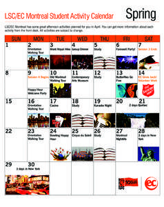 Spring  LSC/EC Montreal Student Activity Calendar LSC/EC Montreal has some great afternoon activities planned for you in April. You can get more information about each activity from the front desk. All activities are sub