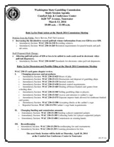 Washington State Gambling Commission Study Session Agenda Comfort Inn & Conference Center 1620 74th Avenue, Tumwater March 13, [removed]:00 a.m. – 11:00 a.m.