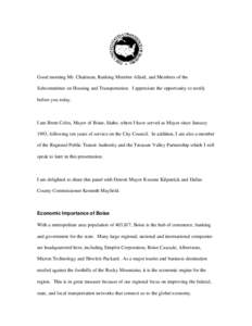 Good morning Mr. Chairman, Ranking Member Allard, and Members of the Subcommittee on Housing and Transportation. I appreciate the opportunity to testify before you today. I am Brent Coles, Mayor of Boise, Idaho, where I 