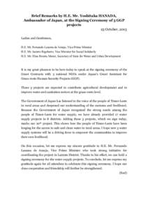 Brief Remarks by H.E. Mr. Yoshitaka HANADA, Ambassador of Japan, at the Signing Ceremony of 3 GGP projects 23 October, 2013 Ladies and Gentlemen, H.E. Mr. Fernando Lasama de Araujo, Vice-Prime Minister