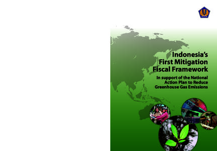 In support of the National Action Plan to Reduce Greenhouse Gas Emissions Indonesia’s First Mitigation Fiscal Framework – In support of the National Action Plan to Reduce Greenhouse Gas Emissions