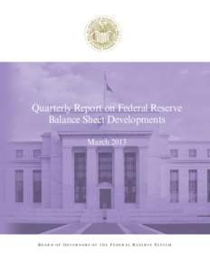 Quarterly Report on Federal Reserve Balance Sheet Developments March 2013 BOARD OF GOVERNORS OF THE FEDERAL RESERVE SYSTEM