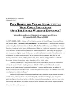 FOR IMMEDIATE RELEASE: October 21, 2013 PEEK BEHIND THE VEIL OF SECRECY IN THE WEST COAST PREMIERE OF “SPY: THE SECRET WORLD OF ESPIONAGE”