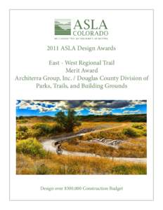 2011 ASLA Design Awards East - West Regional Trail Merit Award Architerra Group, Inc. / Douglas County Division of Parks, Trails, and Building Grounds
