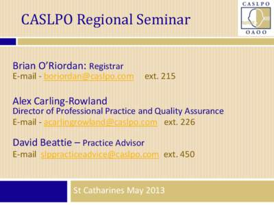 CASLPO Regional Seminar Brian O’Riordan: Registrar E-mail - [removed]  ext. 215