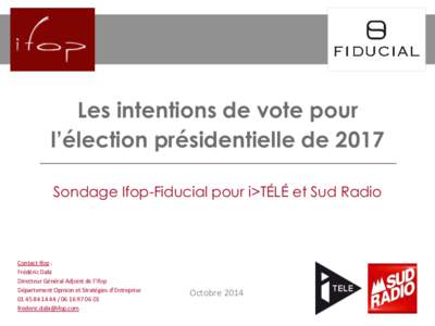 Les intentions de vote pour l’élection présidentielle de 2017 Sondage Ifop-Fiducial pour i>TÉLÉ et Sud Radio Contact Ifop : Frédéric Dabi