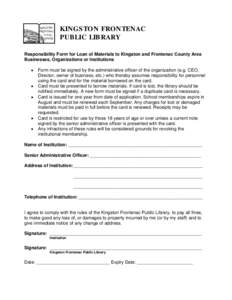 KINGSTON FRONTENAC PUBLIC LIBRARY Responsibility Form for Loan of Materials to Kingston and Frontenac County Area Businesses, Organizations or Institutions • •