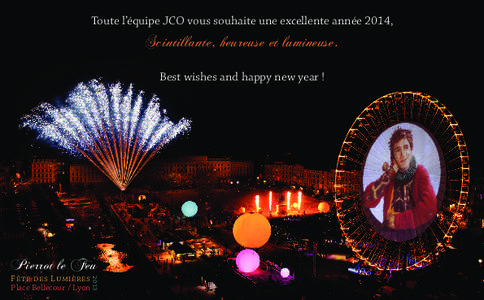 Toute l’équipe JCO vous souhaite une excellente année 2014,  Scintillante, heureuse et lumineuse. Best wishes and happy new year !  Pierrot le Feu