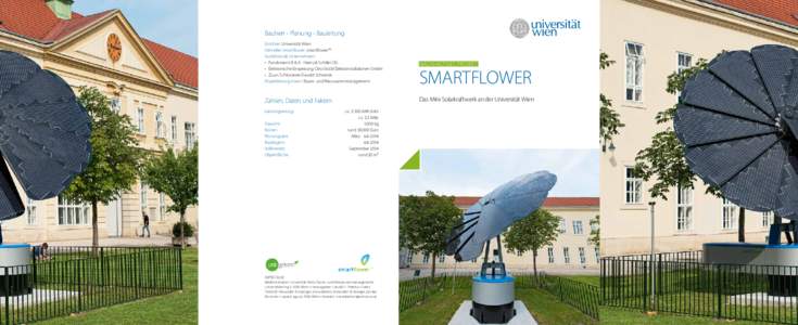 Bauherr - Planung - Bauleitung Errichter: Universität Wien Hersteller smartflower: smartflower™ Ausführende Unternehmen: •	 Fundament: B & A - Hiertz & Schiller OG •	 Elektronische Einspeisung: Otto Stöckl Elekt