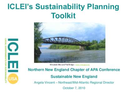 ICLEI’s Sustainability Planning Toolkit Winookski Bike and Ped Bridge – www.nnecapa.org  Northern New England Chapter of APA Conference