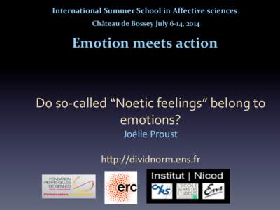 International	
  Summer	
  School	
  in	
  Aﬀective	
  sciences	
    	
  Château	
  de	
  Bossey	
  July	
  6-­‐14,	
  2014	
      Emotion	
  meets	
  action	
  