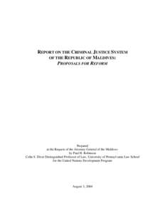 REPORT ON THE CRIMINAL JUSTICE SYSTEM OF THE REPUBLIC OF MALDIVES: PROPOSALS FOR REFORM Prepared at the Request of the Attorney General of the Maldives