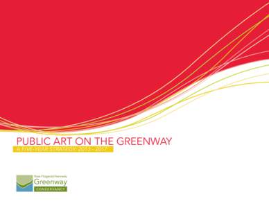 Public Art on the Greenway A Five-Year Strategy:  This document is based on the research and reccomendations of consultants, Renee Piechocki and Jennifer McGregor, presented to the Conservancy in Connective I