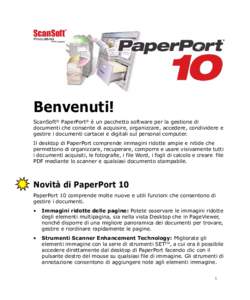 Benvenuti! ScanSoft® PaperPort® è un pacchetto software per la gestione di documenti che consente di acquisire, organizzare, accedere, condividere e gestire i documenti cartacei e digitali sul personal computer. Il de