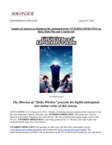 January 8th, 2013  FOR IMMEDIATE RELEASE Aniplex of America to Simulcast the Animated series VIVIDRED OPERATION on Hulu, Hulu Plus and Crunchyroll