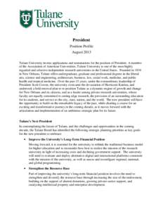 President Position Profile August 2013 Tulane University invites applications and nominations for the position of President. A member of the Association of American Universities, Tulane University is one of the most high
