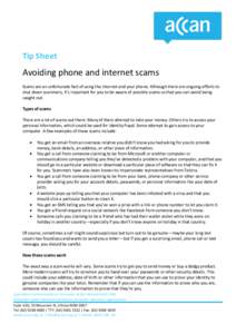 Tip Sheet  Avoiding phone and internet scams Scams are an unfortunate fact of using the internet and your phone. Although there are ongoing efforts to shut down scammers, it’s important for you to be aware of possible 