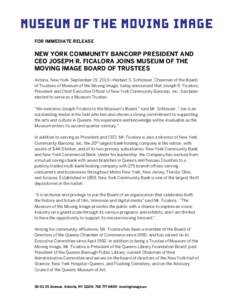 FOR IMMEDIATE RELEASE  NEW YORK COMMUNITY BANCORP PRESIDENT AND CEO JOSEPH R. FICALORA JOINS MUSEUM OF THE MOVING IMAGE BOARD OF TRUSTEES Astoria, New York, September 19, 2013—Herbert S. Schlosser, Chairman of the Boar