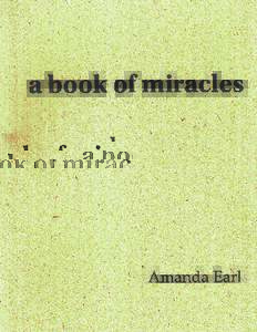 A BOOK OF MIRACLES is an excerpt from Saint Ursula’s Commonplace Book. Ursula lived in the fourth or fifth century. Variations on her story exist. In one version, she is travelling by ship with eleven thousand virgin