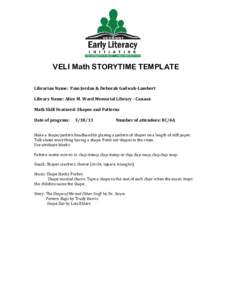 VELI Math STORYTIME TEMPLATE Librarian Name: Pam Jordan & Deborah Gadwah-Lambert Library Name: Alice M. Ward Memorial Library - Canaan Math Skill Featured: Shapes and Patterns Date of program: