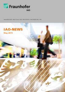F r a u n h o f e r I n s t i t u t e f o r I n d u s t r i a l E n g i n e e r i n g I AO  IAO-News May 2015  overview of topics