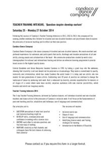    TEACHER TRAINING INTENSIVE; ‘Question-inspire-develop-nurture’ Saturday 25 – Monday 27 October 2014 Following the success of Candoco’s Teacher Training Intensive in 2011, 2012 & 2013, the company will be runn