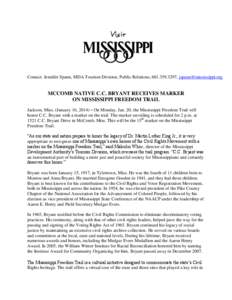 Contact: Jennifer Spann, MDA Tourism Division, Public Relations, [removed], [removed]  MCCOMB NATIVE C.C. BRYANT RECEIVES MARKER ON MISSISSIPPI FREEDOM TRAIL Jackson, Miss. (January 16, 2014) – On Monda