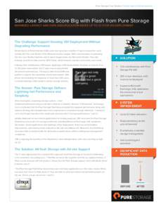 Pure Storage Case Studies | Sharks Sports & Entertainment  San Jose Sharks Score Big with Flash from Pure Storage MINIMIZED LATENCY AND DATA DEDUPLICATION RATES UP TO 12:1 FOR VDI DEPLOYMENT  The Challenge: Support Growi