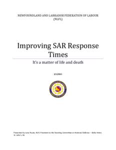 NEWFOUNDLAND AND LABRADOR FEDERATION OF LABOUR (NLFL) Improving SAR Response Times It’s a matter of life and death