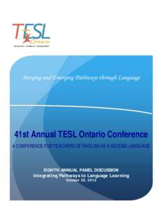 Merging and Emerging Pathways through Language  41st Annual TESL Ontario Conference A CONFERENCE FOR TEACHERS OF ENGLISH AS A SECOND LANGUAGE  EIGHTH ANNUAL PANEL DISCUSSION