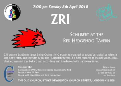 7:00 pm Sunday 8th AprilZRI SCHUBERT AT THE RED HEDGEHOG TAVERN ZRI present Schubert’s great String Quintet in C major, reimagined to sound as radical as when it