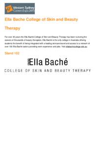 Ella Bache College of Skin and Beauty Therapy For over 45 years the Ella Baché College of Skin and Beauty Therapy has been nurturing the careers of thousands of beauty therapists. Ella Baché is the only college in Aust