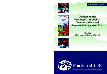 Developing the Wet Tropics Aboriginal Cultural and Natural Resource Management Plan Larsen and Pannell  WORKSHOP PROCEEDINGS Developing the Wet Tropics Aboriginal