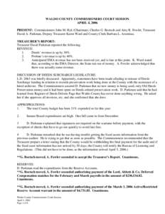 WALDO COUNTY COMMISSIONERS COURT SESSION APRIL 4, 2006 PRESENT: Commissioners John M. Hyk (Chairman), Charles G. Boetsch and Amy R. Fowler, Treasurer David A. Parkman, Deputy Treasurer Karen Ward and County Clerk Barbara
