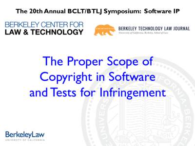 The 20th Annual BCLT/BTLJ Symposium: Software IP  The Proper Scope of Copyright in Software and Tests for Infringement