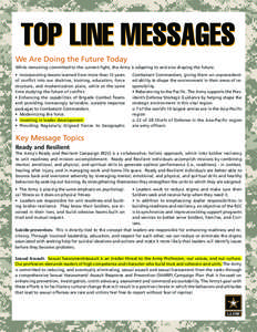 TOP LINE MESSAGES We Are Doing the Future Today While remaining committed to the current fight, the Army is adapting to and also shaping the future. • Incorporating lessons learned from more than 12 years of conflict i