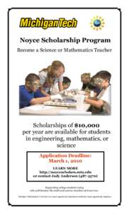 Noyce Scholarship Program Become a Science or Mathematics Teacher Scholarships of $10,000 per year are available for students in engineering, mathematics, or
