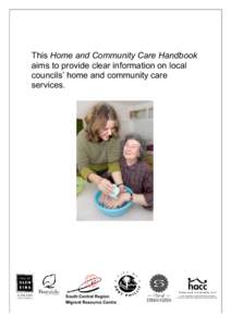 This Home and Community Care Handbook aims to provide clear information on local councils’ home and community care services.  South Central Region