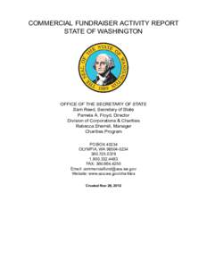 COMMERCIAL FUNDRAISER ACTIVITY REPORT STATE OF WASHINGTON OFFICE OF THE SECRETARY OF STATE Sam Reed, Secretary of State Pamela A. Floyd, Director