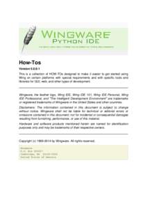 How-Tos Version[removed]This is a collection of HOW-TOs designed to make it easier to get started using Wing on certain platforms with special requirements and with specific tools and libraries for GUI, web, and other ty
