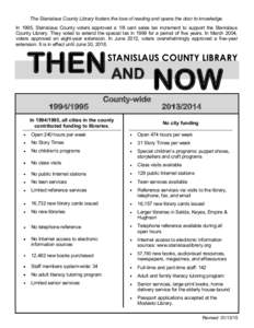 The Stanislaus County Library fosters the love of reading and opens the door to knowledge. In 1995, Stanislaus County voters approved a 1/8 cent sales tax increment to support the Stanislaus County Library. They voted to