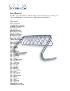 Recent Customers Cora Bike Rack products are specified and used by leading transport planners, architects, local councils and developers. Some of our recent customers include the following: Local Councils Albury City Cou