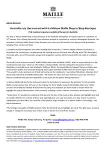 MEDIA RELEASE  Australia cuts the mustard with La Maison Maille Shop in Shop Boutique First mustard emporium outside of Europe for Australia The first La Maison Maille Shop in Shop Boutique in the Southern Hemisphere wil