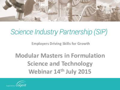 Employers Driving Skills for Growth  Modular Masters in Formulation Science and Technology Webinar 14th July 2015 Science Industry employers taking ownership of skills