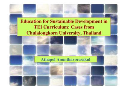 Education for Sustainable Development in TEI Curriculum: Cases from Chulalongkorn University, Thailand Athapol Anunthavorasakul