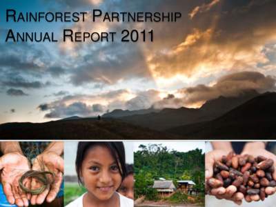 RAINFOREST PARTNERSHIP ANNUAL REPORT 2011 About Us Rainforest Partnership is an international nonprofit social enterprise committed to protecting tropical rainforests.