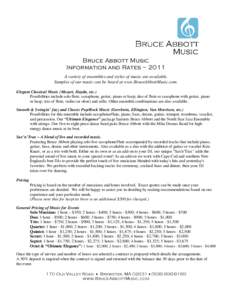 Bruce Abbott Music Information and Rates ~ 2011 A variety of ensembles and styles of music are available. Samples of our music can be heard at www.BruceAbbottMusic.com. Elegant Classical Music (Mozart, Haydn, etc.) Possi