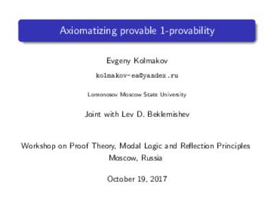 Axiomatizing provable 1-provability Evgeny Kolmakov  Lomonosov Moscow State University  Joint with Lev D. Beklemishev